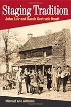 STAGING TRADITION: JOHN LAIR AND SARAH GERTRUDE KNOTT (Music in American Life) STAGING TRADITION: JOHN LAIR AND SARAH GERTRUDE KNOTT (Music in American Life)