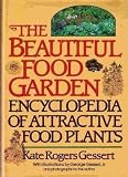 The Beautiful Food Garden: Encyclopedia of Attractive Food Plants