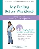 My Feeling Better Workbook: Help for Kids Who Are Sad and Depressed