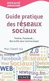 Guide pratique des r�seaux sociaux - Twitter, Facebook...des outils pour communiquer