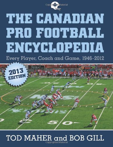 the canadian pro football encyclopedia every player coach and team 1946 2012