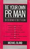 Be your own PR man : practical public relations for the small business