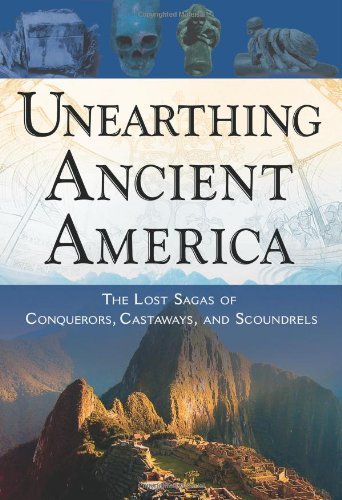 Unearthing Ancient America: The Lost Sagas of Conquerors, Castaways, and Scoundrels
