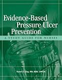 Evidence-Based Pressure Ulcer Prevention: A Study Guide for Nurses