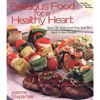 Delicious Food for a Healthy Heart: Over 120 Cholesterol-Free, Low-Fat, Quick and Easy Recipes