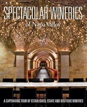 Spectacular Wineries of the Napa Valley: A Captivating Tour of Established, Estate and Boutique Wineries (Spectacular Wineries series)