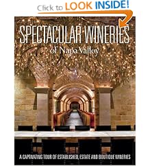 Spectacular Wineries of the Napa Valley: A Captivating Tour of Established, Estate and Boutique Wineries (Spectacular Wineries series)
