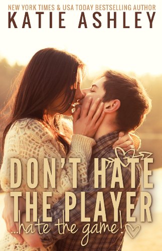 Don't Hate the Player...Hate the Game by Katie Ashley Don't Hate the Player...Hate the Game by Katie Ashley