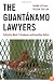 The Guantanamo Lawyers: Inside a Prison Outside the Law