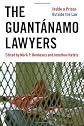 The Guantanamo Lawyers: Inside a Prison Outside the Law