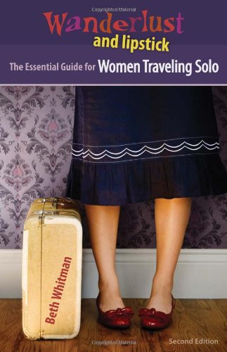 Wanderlust and Lipstick: The Essential Guide for Women Traveling Solo