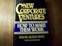 New Corporate Ventures: How to Make Them Work