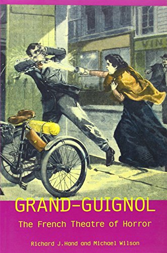 grand guignol the french theatre of horror university of exeter press exeter performance studies