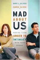 Mad About Us: Moving from Anger to Intimacy with Your Spouse