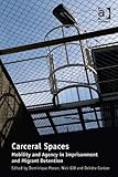 Carceral spaces : mobility and agency in imprisonment and migrant detention