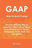 GAAP How To Boot Camp: The Fast and Easy Way to Learn the Basics with 62 World Class Experts Proven Tactics, Techniques, Facts, Hints, Tips and Advice