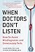 When Doctors Don't Listen: How to Avoid Misdiagnoses and Unnecessary Tests