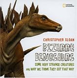 Bizarre Dinosaurs: Some Very Strange Creatures and Why We Think They Got That Way