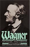 Wagner on Music and Drama: A Compendium of Richard Wagner s Prose Works