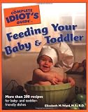 The Complete Idiot's Guide to Feeding your Baby and Toddler