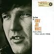 The Best Of Tony Joe White Featuring Polk Salad Annie