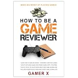 video games How to Be a Game Reviewer Play Games and Make Money! Kindle Edition video games