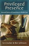 Privileged Presence: Personal Stories of Connections in Health Care