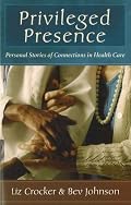 Privileged Presence: Personal Stories of Connections in Health Care