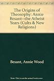 The origins of theosophy : Annie Besant--the atheist years