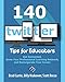 140 Twitter Tips for Educators: Get Connected, Grow Your Professional Learning Network, and Reinvigorate Your Career