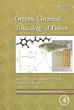 Organic chemical toxicology of fishes