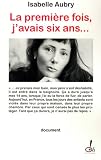 La premiere fois j'avais six ans...