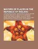 Mayors of places in the Republic of Ireland: Lord Mayors of Cork, Lord Mayors of Dublin, Mayors of Galway, Mayors of Limerick (city)