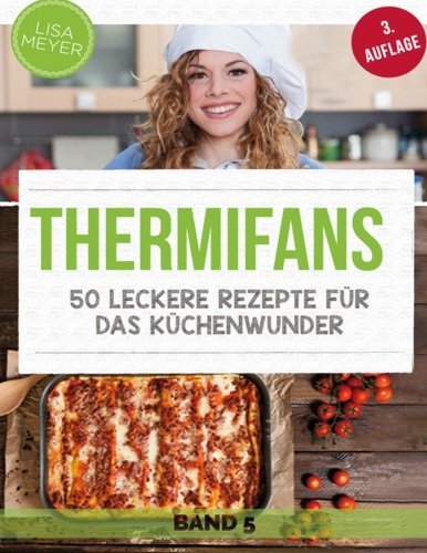 Thermifans: 50 leckere Rezepte Für das Küchenwunder (Volume 5) (German Edition)