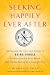 Seeking Happily Ever After: Navigating the Ups and Downs of Being Single Without Losing Your Mind(and Finding Lasting Love Along the Way)