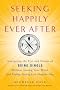 Seeking Happily Ever After : Navigating the Ups and Downs of Being Single Without Losing Your Mind (and Finding Lasting Love Along the Way)