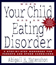 When Your Child Has an Eating Disorder: A Step-by-Step Workbook for Parents and Other Caregivers