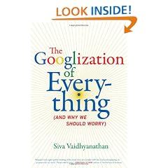 The Googlization of Everything: (And Why We Should Worry)