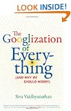 The Googlization of Everything: (And Why We Should Worry)