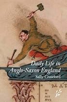 Daily Life in Anglo-Saxon England (Daily Life Through History)