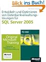 Entwickeln und Optimieren von Datenbankverwaltungsl�sungen f�r SQL Server 2005: Praktisches Selbststudium. Original Microsoft Training f�r Examen 70-444