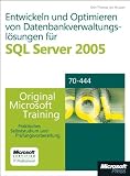Produkt-Bild: Entwickeln und Optimieren von Datenbankverwaltungsl&ouml;sungen f&uuml;r SQL Server 2005: Praktisches Selbststudium. Original Microsoft Training f&uuml;r Examen 70-444