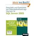Entwickeln und Optimieren von Datenbankverwaltungsl�sungen f�r SQL Server 2005: Praktisches Selbststudium. Original Microsoft Training f�r Examen 70-444