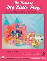 World of My Little Pony: An Unauthorized Guide for Collectors (Schiffer Book for Collectors with Price Guide)