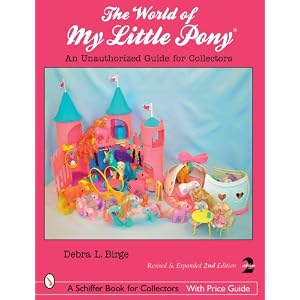 World of My Little Pony: An Unauthorized Guide for Collectors (Schiffer Book for... by Debra L. Birge and Ann Stroth