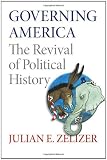Governing America: The Revival of Political History