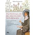 Das Heilwissen der Hl. Hildegard von Bingen: Ern�hrungsheilkunde, Heilmittel, Anwendung bei verschiedenen Krankheiten, Heilfasten