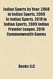 Indian Sports by Year: 2008 in Indian Sports, 2009 in Indian Sports, 2010 in Indian Sports, 2009 Indian Premier League, 2010 Commonwealth Gam-