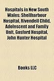 Hospitals in New South Wales: Shellharbour Hospital, Rivendell Child, Adolescent and Family Unit, Gosford Hospital, John Hunter Hospital-