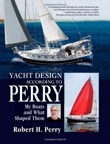Yacht Design According to Perry: My Boats and What Shaped Them by Perry, Robert H. (2008) Hardcover